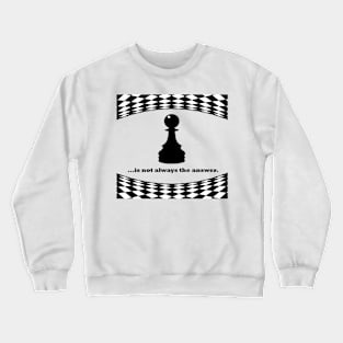 Pawn is not always the answer, black font Crewneck Sweatshirt